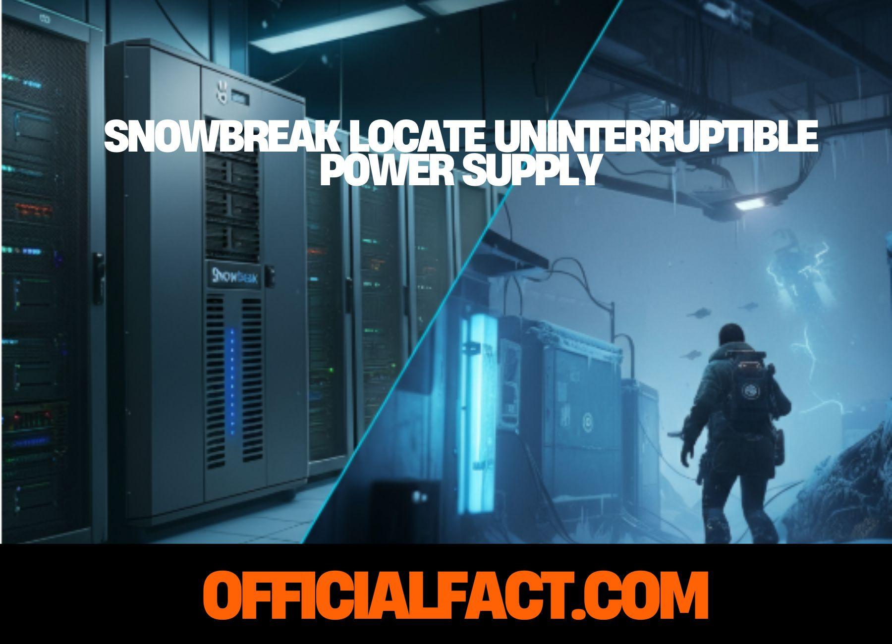 snowbreak locate uninterruptible power supply