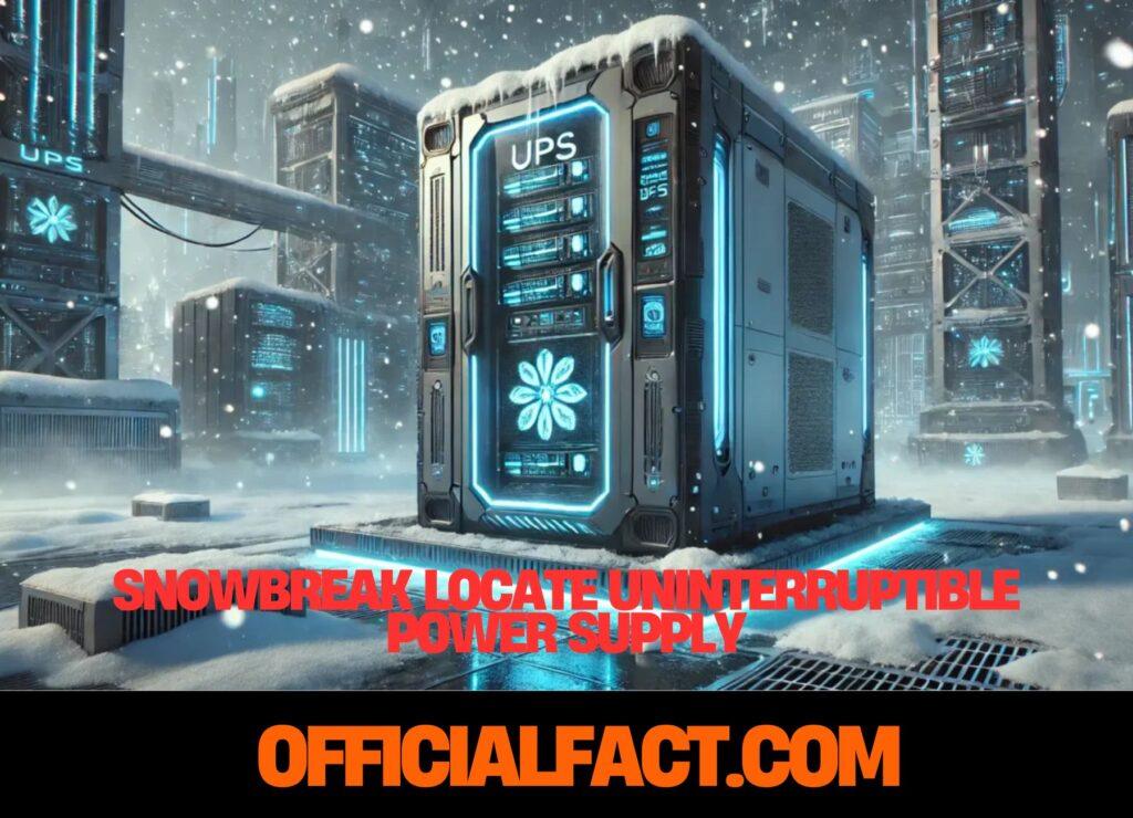 snowbreak locate uninterruptible power supply